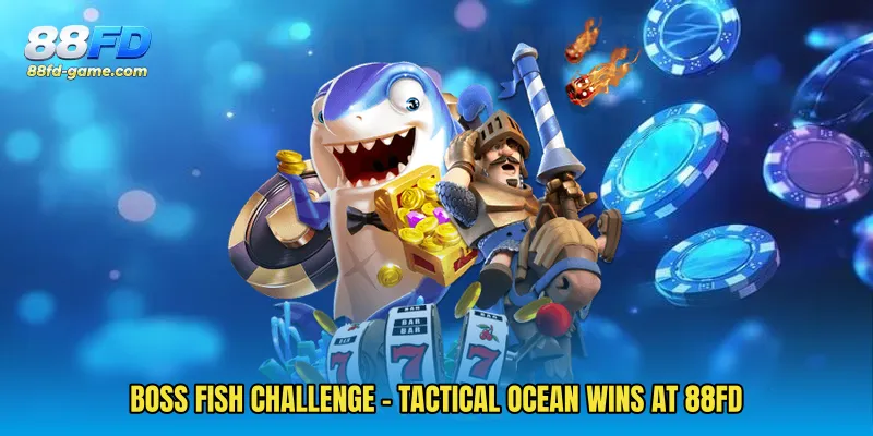 Boss Fish Challenge - Tactical Ocean Wins At 88FD