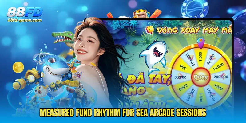Measured fund rhythm for sea arcade sessions