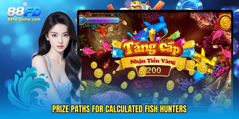 Prize paths for calculated fish hunters