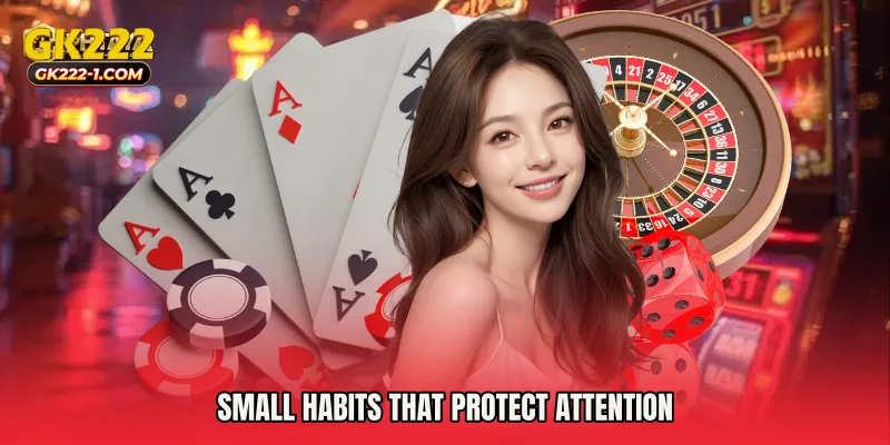 Small habits that protect attention