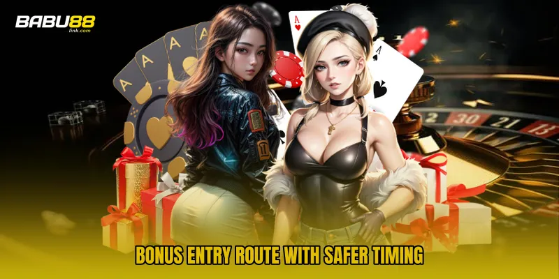 Bonus Entry Route With Safer Timing